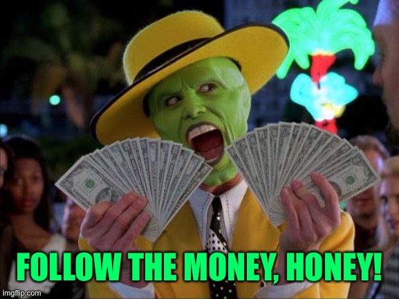 Money Money Meme | FOLLOW THE MONEY, HONEY! | image tagged in memes,money money | made w/ Imgflip meme maker