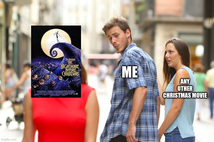 mmmmm.... Hallowmas | ME; ANY OTHER CHRISTMAS MOVIE | image tagged in memes,distracted boyfriend | made w/ Imgflip meme maker