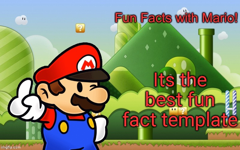 Fun Facts with Mario | Its the best fun fact template | image tagged in fun facts with mario | made w/ Imgflip meme maker
