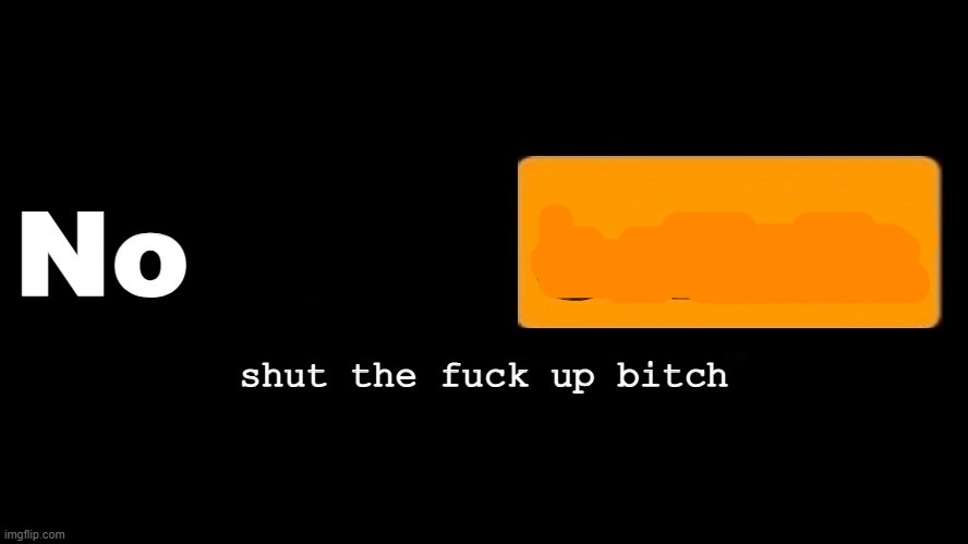 nobody cares shut the fuck up bitch (made by acid) | image tagged in nobody cares shut the fuck up bitch made by acid | made w/ Imgflip meme maker