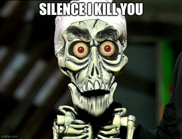 Achmed Valentines | SILENCE I KILL YOU | image tagged in achmed valentines | made w/ Imgflip meme maker