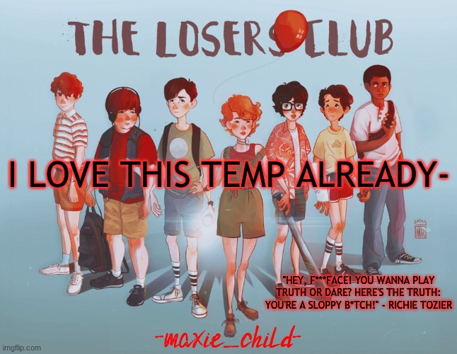 uwu | I LOVE THIS TEMP ALREADY- | image tagged in maxie's losers club template | made w/ Imgflip meme maker