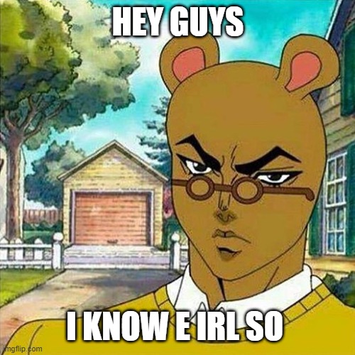 yea soo hey | HEY GUYS; I KNOW E IRL SO | made w/ Imgflip meme maker