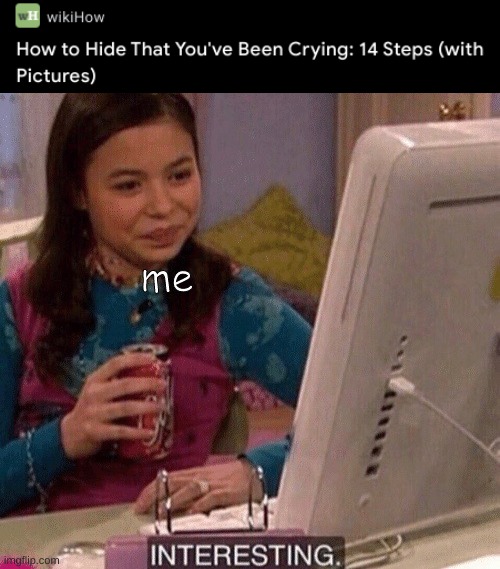 me | image tagged in icarly interesting,funny,depression | made w/ Imgflip meme maker
