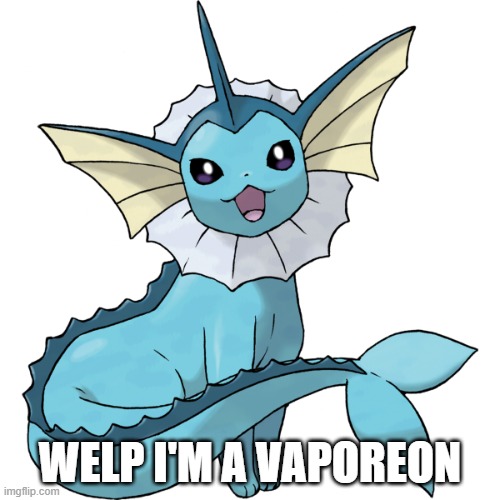 N O C O P Y P A S T A | WELP I'M A VAPOREON | image tagged in vaporeon transparent | made w/ Imgflip meme maker