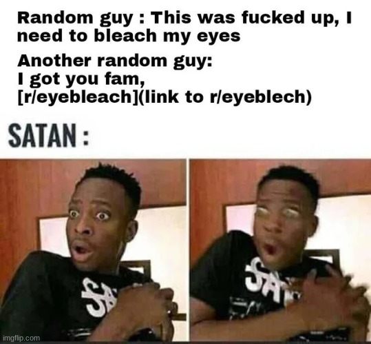 I've done this before, also please visit this subreddit, its great! | made w/ Imgflip meme maker