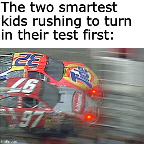 Meanwhile, I'm stuck on problem #2 | The two smartest kids rushing to turn in their test first: | image tagged in fun,memes,school meme,school,test,in a nutshell | made w/ Imgflip meme maker