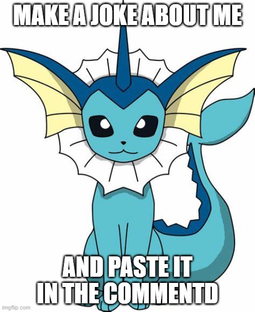 MAKE A JOKE ABOUT ME; AND PASTE IT IN THE COMMENTD | made w/ Imgflip meme maker