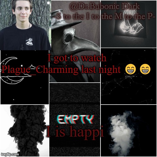 I'm a simp for this dude | I got to watch Plague_Charming last night 😁😁; I is happi | image tagged in i'm a simp for this dude | made w/ Imgflip meme maker