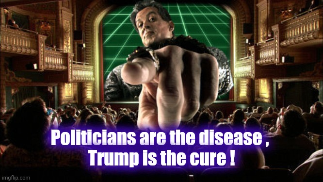 All the Politicians hate him ? You say that like it's a bad thing | Politicians are the disease , 
Trump is the cure ! | image tagged in sylvester stallone pointing,politicians,suck,politicians suck,so you're telling me,they suck | made w/ Imgflip meme maker