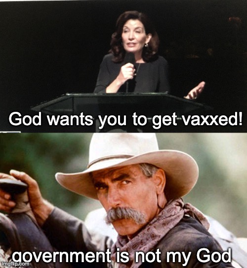Gov Hochul claims to represent God | God wants you to get vaxxed! government is not my God | image tagged in kathy hochul,sam elliott cowboy | made w/ Imgflip meme maker