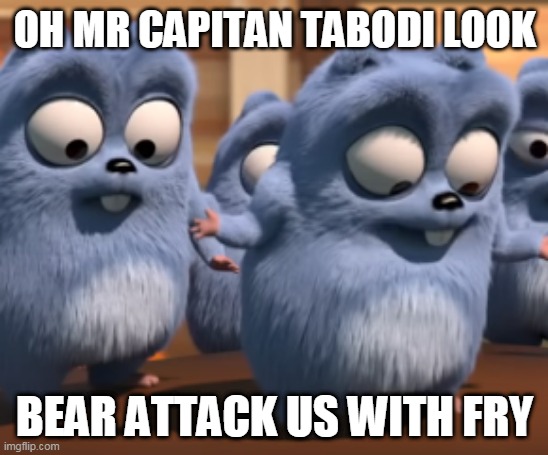 Oh mr tabodi |  OH MR CAPITAN TABODI LOOK; BEAR ATTACK US WITH FRY | image tagged in grizzly and the lemmings,lemmings,grizzly bear,grizzly | made w/ Imgflip meme maker