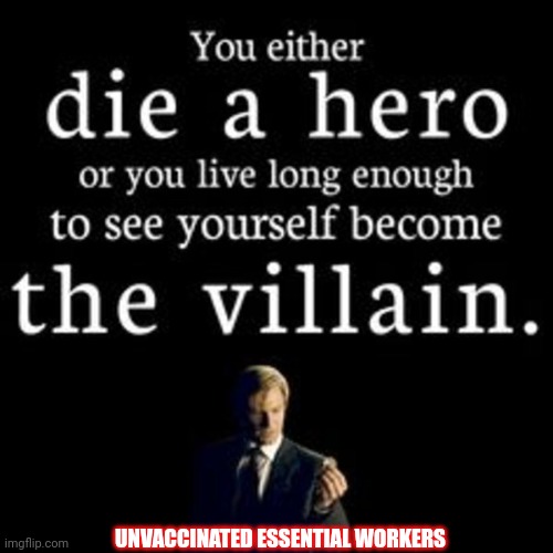 Unvaccinated | UNVACCINATED ESSENTIAL WORKERS | image tagged in batman,harvey,hero,zero | made w/ Imgflip meme maker