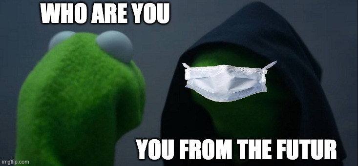Evil Kermit | WHO ARE YOU; YOU FROM THE FUTUR | image tagged in memes,evil kermit | made w/ Imgflip meme maker