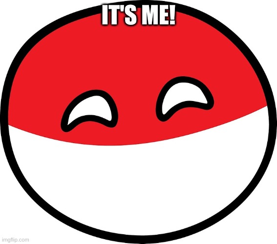 Polandball | IT'S ME! | image tagged in polandball | made w/ Imgflip meme maker