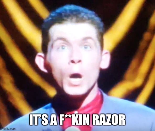 Lee Evans | IT’S A F**KIN RAZOR | image tagged in lee evans | made w/ Imgflip meme maker