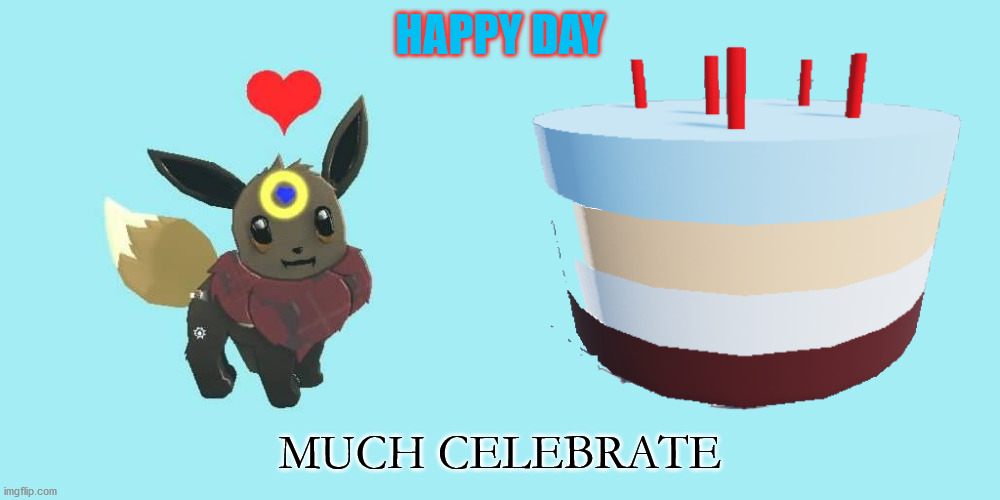 Happy Day for an Eevee | HAPPY DAY; MUCH CELEBRATE | image tagged in an eevee and birthday cake | made w/ Imgflip meme maker