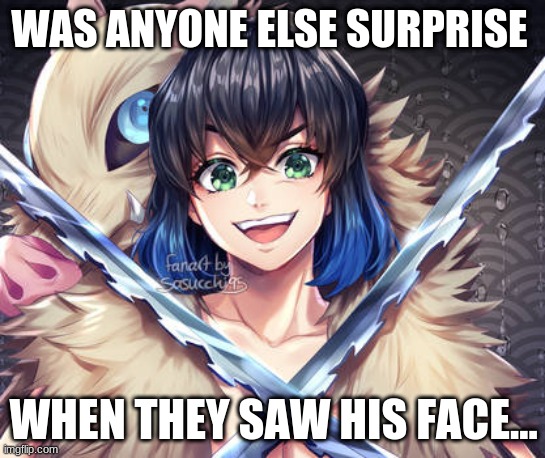 WAS ANYONE ELSE SURPRISE; WHEN THEY SAW HIS FACE... | made w/ Imgflip meme maker