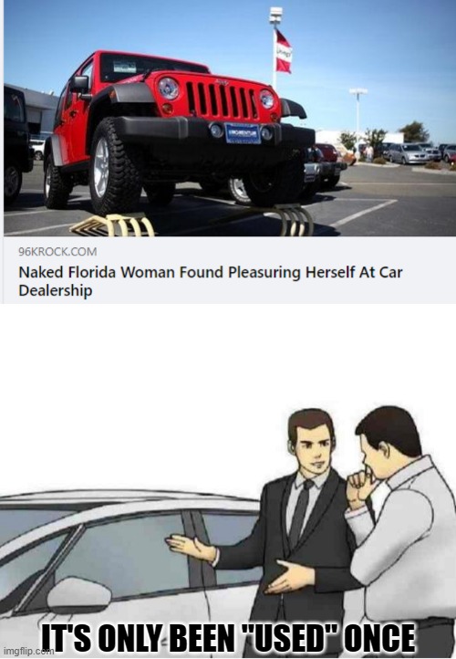 Florida Woman Strikes Again! | IT'S ONLY BEEN "USED" ONCE | image tagged in slaps car,memes,florida woman | made w/ Imgflip meme maker