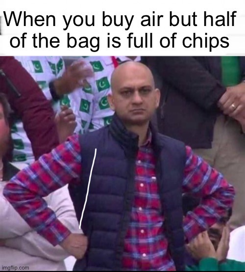 Disappointed guy | When you buy air but half of the bag is full of chips | image tagged in disappointed black guy | made w/ Imgflip meme maker