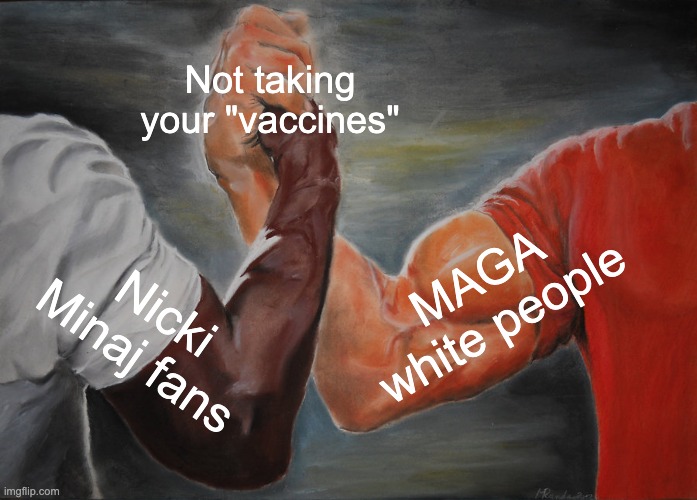 A point of agreement | Not taking your "vaccines"; MAGA white people; Nicki Minaj fans | image tagged in memes,epic handshake,race relations,vaccines,covid vaccine,nicki minaj | made w/ Imgflip meme maker