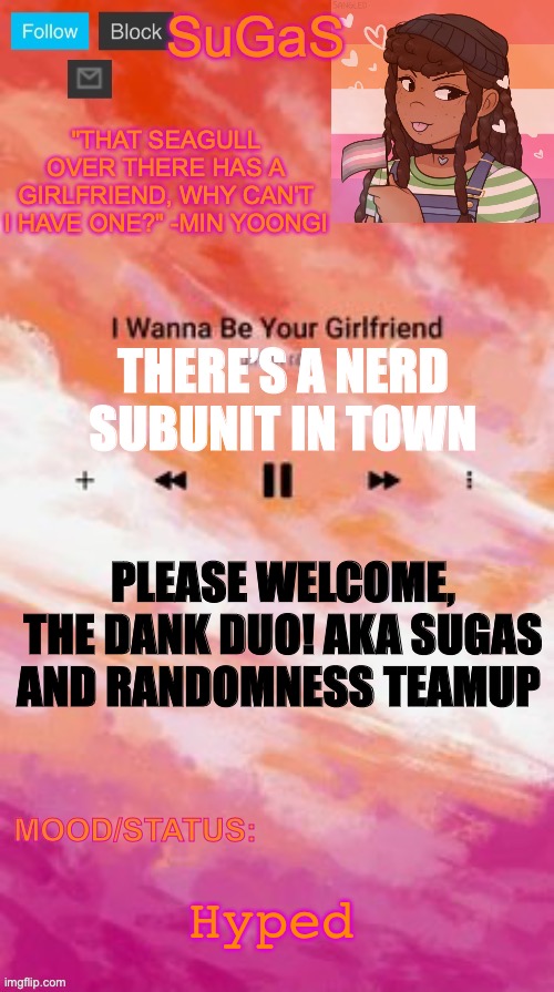 Whoop whoop | THERE’S A NERD SUBUNIT IN TOWN; PLEASE WELCOME, THE DANK DUO! AKA SUGAS AND RANDOMNESS TEAMUP; Hyped | image tagged in sugas' lesbian demigirl announcement template | made w/ Imgflip meme maker