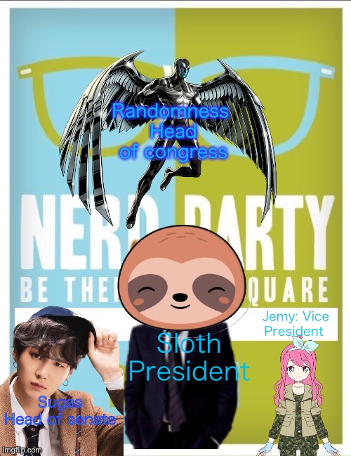 Nerd party candidates | Randomness 
Head of congress; Jemy: Vice President; Sloth
President; Sugas
Head of senate | image tagged in nerd party announcement | made w/ Imgflip meme maker