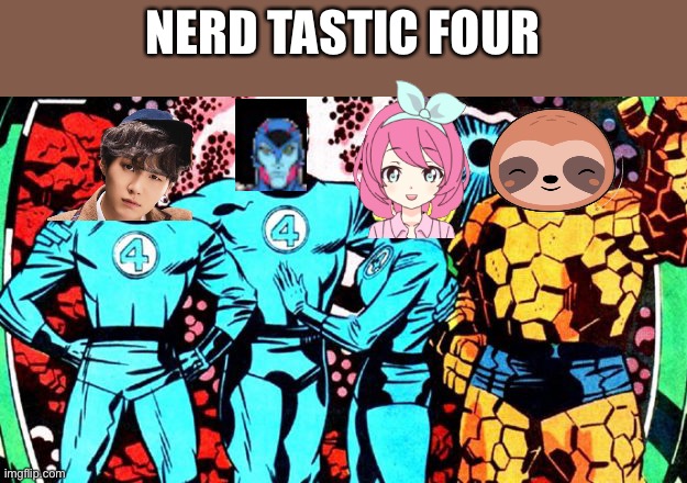 May the 4th Be With You | NERD TASTIC FOUR | image tagged in may the 4th be with you | made w/ Imgflip meme maker