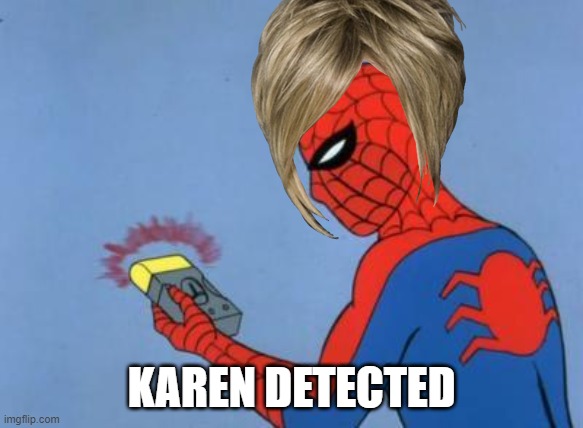 spiderman detector | KAREN DETECTED | image tagged in spiderman detector | made w/ Imgflip meme maker