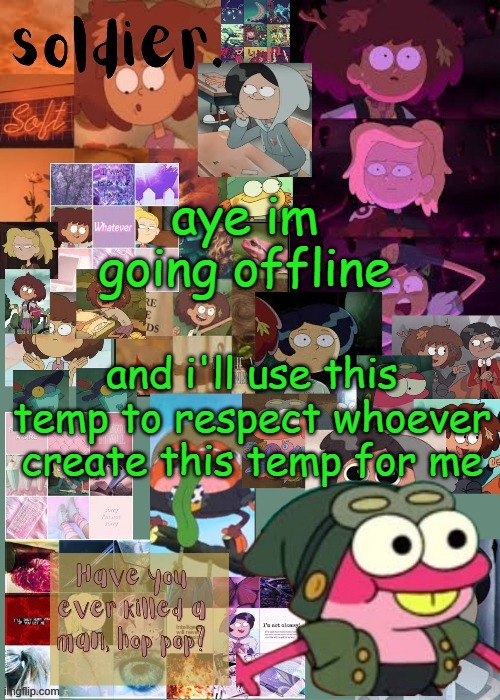IT IS CRINGE IK | aye im going offline; and i'll use this temp to respect whoever create this temp for me | image tagged in temp that i probably will never use | made w/ Imgflip meme maker