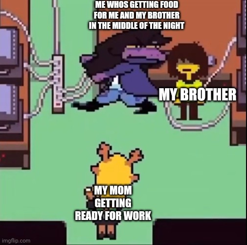 ME WHOS GETTING FOOD FOR ME AND MY BROTHER IN THE MIDDLE OF THE NIGHT; MY BROTHER; MY MOM GETTING READY FOR WORK | made w/ Imgflip meme maker