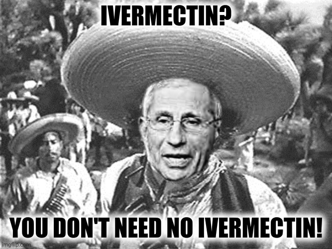 IVERMECTIN? YOU DON'T NEED NO IVERMECTIN! | made w/ Imgflip meme maker