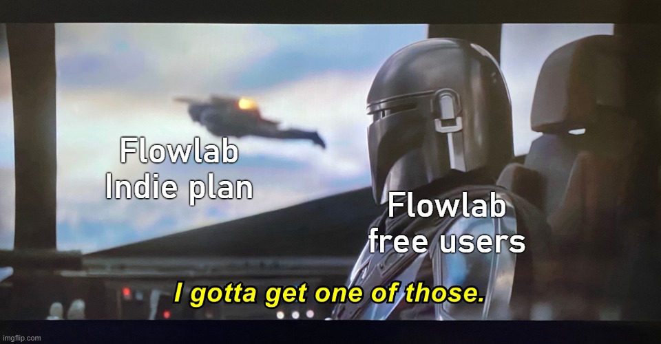Flowlab Indie Plan meme | Flowlab free users; Flowlab Indie plan | image tagged in i gotta get one of those,star wars,the mandalorian,flowlab,flowlab game creator | made w/ Imgflip meme maker