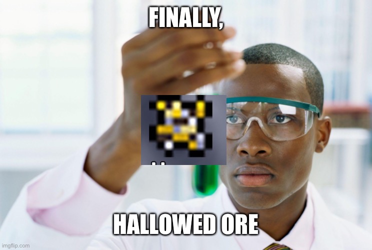 They did it |  FINALLY, HALLOWED ORE | image tagged in finally,memes,terraria,cursed | made w/ Imgflip meme maker