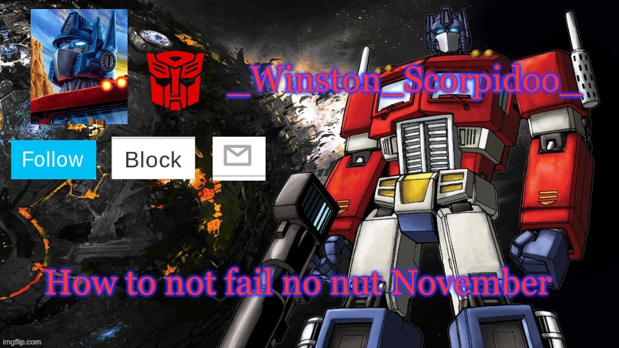 Winston Optimus Template | How to not fail no nut November | image tagged in winston optimus template | made w/ Imgflip meme maker