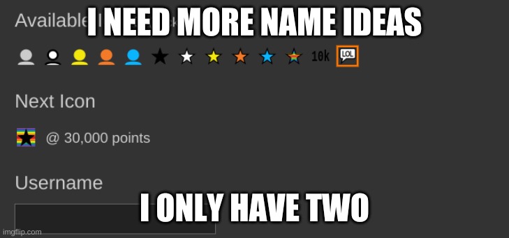 ( no nsfw ones) | I NEED MORE NAME IDEAS; I ONLY HAVE TWO | made w/ Imgflip meme maker
