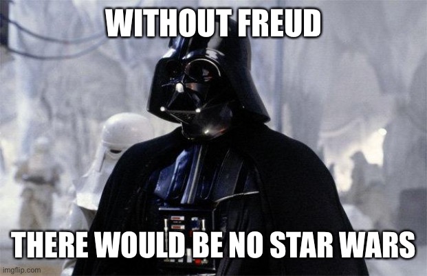 Star Wars’ real author was Sigmund Freud | WITHOUT FREUD; THERE WOULD BE NO STAR WARS | image tagged in darth vader,freud,freudian slip,sigmund freud | made w/ Imgflip meme maker