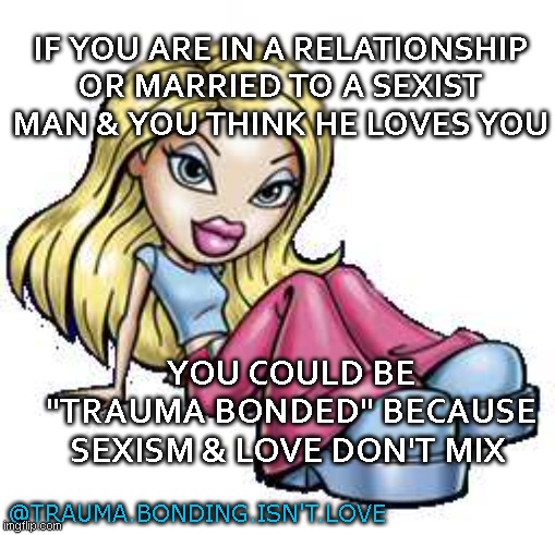 sexism and love don't mix | IF YOU ARE IN A RELATIONSHIP OR MARRIED TO A SEXIST MAN & YOU THINK HE LOVES YOU; YOU COULD BE "TRAUMA BONDED" BECAUSE SEXISM & LOVE DON'T MIX; @TRAUMA.BONDING.ISN'T.LOVE | image tagged in sexism,love,we don't do that here | made w/ Imgflip meme maker