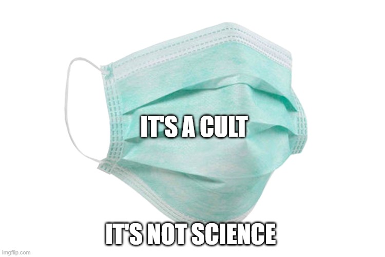 Face mask | IT'S A CULT; IT'S NOT SCIENCE | image tagged in face mask | made w/ Imgflip meme maker