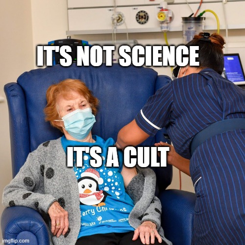 COVID Vaccine | IT'S NOT SCIENCE; IT'S A CULT | image tagged in covid vaccine | made w/ Imgflip meme maker