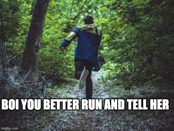 Boi you better run | BOI YOU BETTER RUN AND TELL HER | image tagged in boi you better run | made w/ Imgflip meme maker