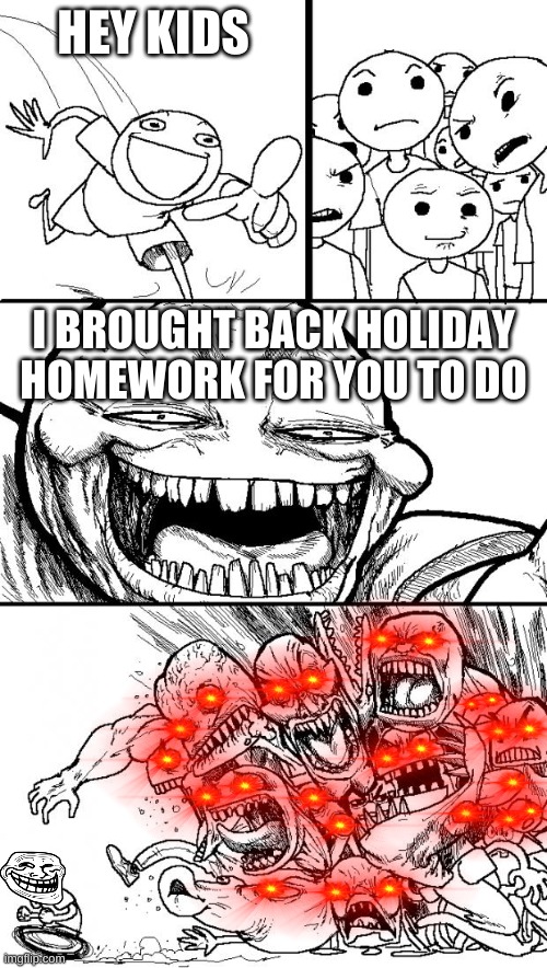 Coment if I missed any eyes | HEY KIDS; I BROUGHT BACK HOLIDAY HOMEWORK FOR YOU TO DO | image tagged in memes,hey internet | made w/ Imgflip meme maker