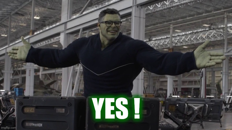 Hulk time travel | YES ! | image tagged in hulk time travel | made w/ Imgflip meme maker