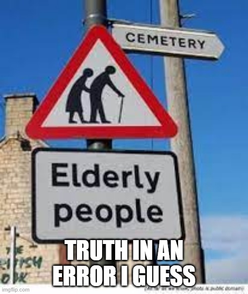 Walk this Way | TRUTH IN AN ERROR I GUESS | image tagged in you had one job | made w/ Imgflip meme maker