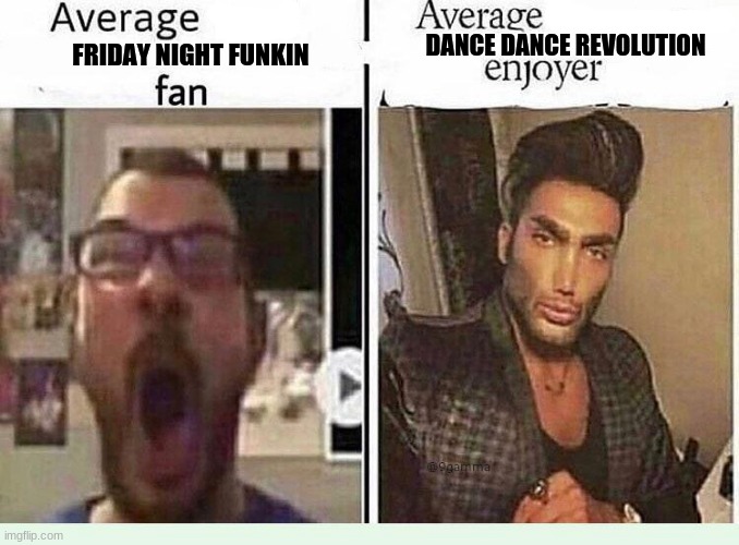 yeah it makes sense | DANCE DANCE REVOLUTION; FRIDAY NIGHT FUNKIN | image tagged in average blank fan vs average blank enjoyer | made w/ Imgflip meme maker