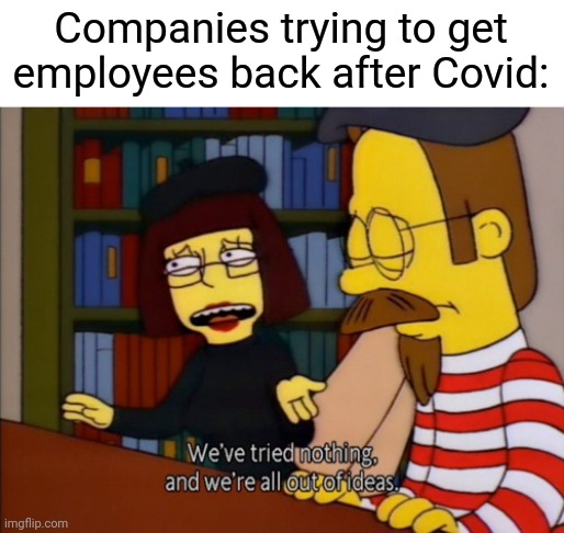 A living wage would be nice | Companies trying to get employees back after Covid: | image tagged in flanders parents | made w/ Imgflip meme maker