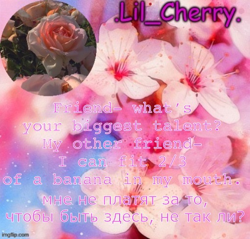 Lil_Cherrys Announcement Table. | Friend- what’s your biggest talent?
My other friend- I can fit 2/3 of a banana in my mouth. | image tagged in lil_cherrys announcement table | made w/ Imgflip meme maker
