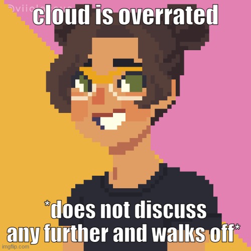 e | cloud is overrated; *does not discuss any further and walks off* | image tagged in pixel me p | made w/ Imgflip meme maker