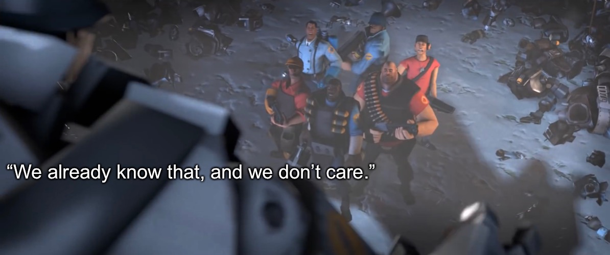 “We already know that, and we don’t care.” | made w/ Imgflip meme maker