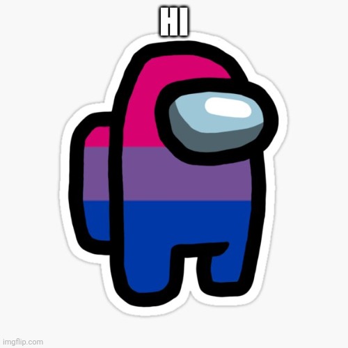 Bi among us | HI | image tagged in bi among us | made w/ Imgflip meme maker